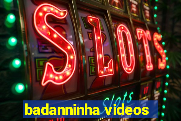 badanninha videos